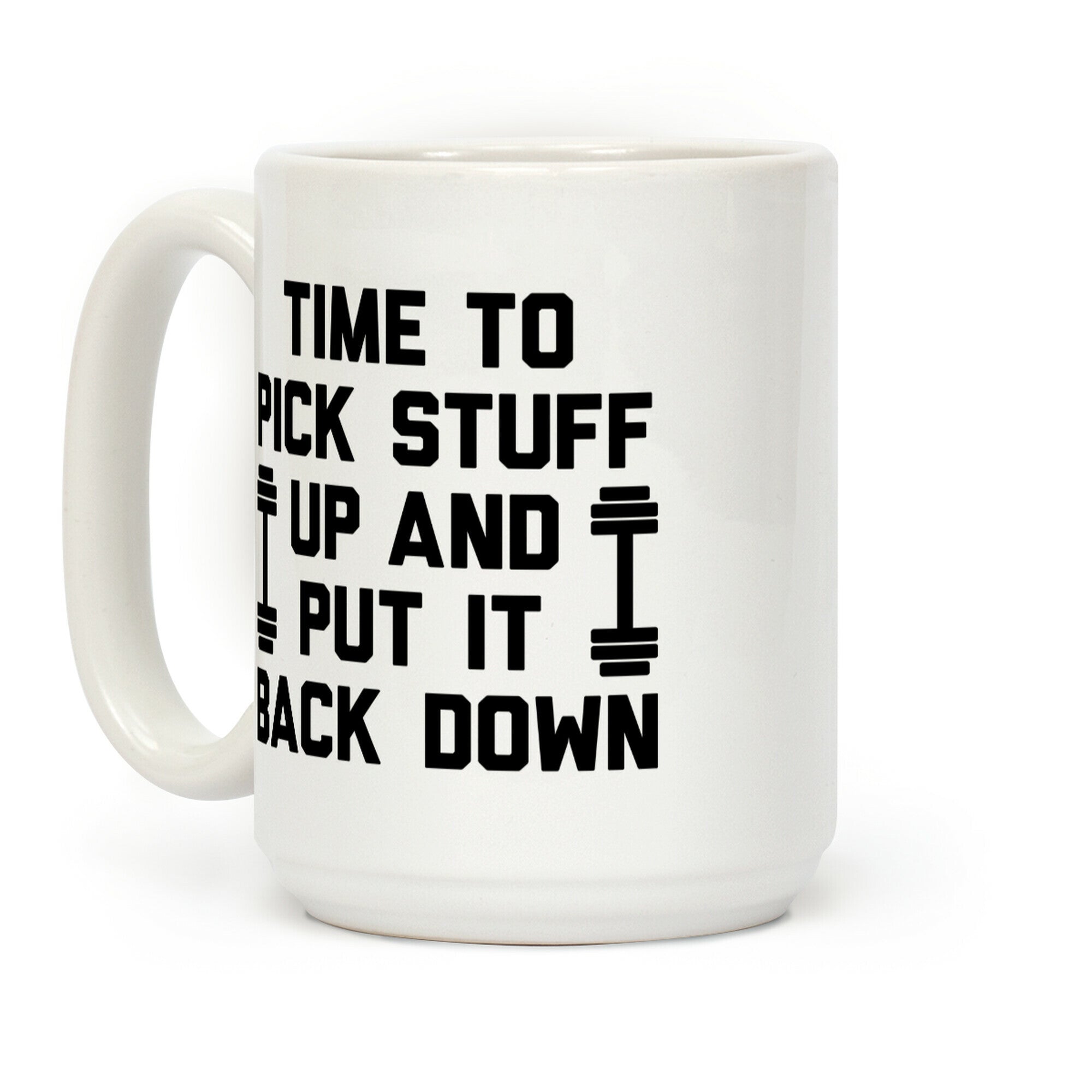 Time To Pick Stuff Up And Put It Back Down Coffee Mug